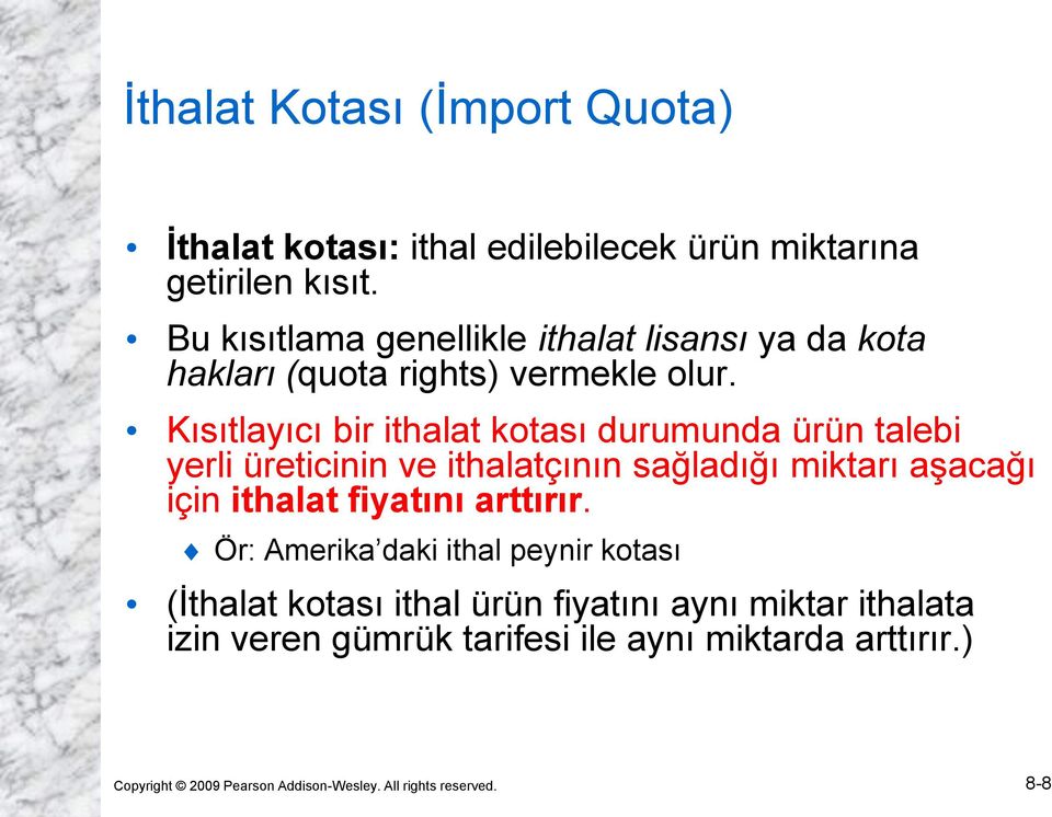 Kısıtlayıcı bir ithalat kotası durumunda ürün talebi yerli üreticinin ve ithalatçının sağladığı miktarı aşacağı için ithalat fiyatını