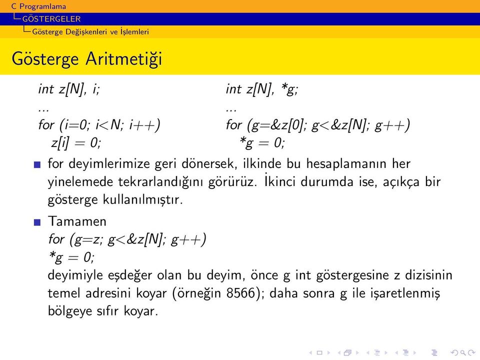 tekrarlandığını görürüz. İkinci durumda ise, açıkça bir gösterge kullanılmıştır.