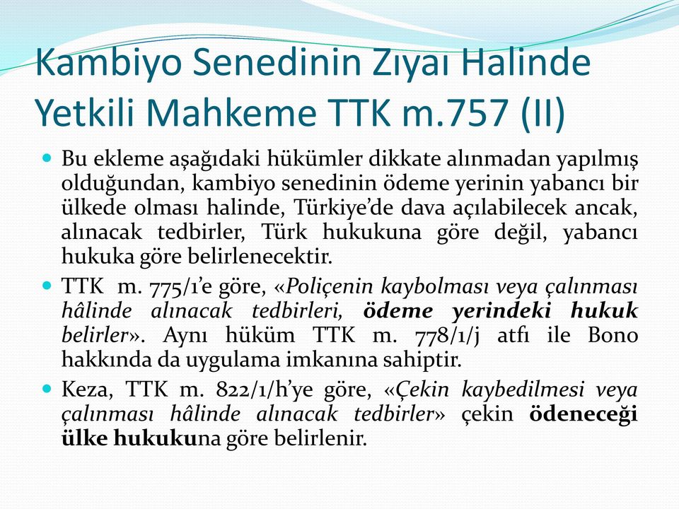 açılabilecek ancak, alınacak tedbirler, Türk hukukuna göre değil, yabancı hukuka göre belirlenecektir. TTK m.