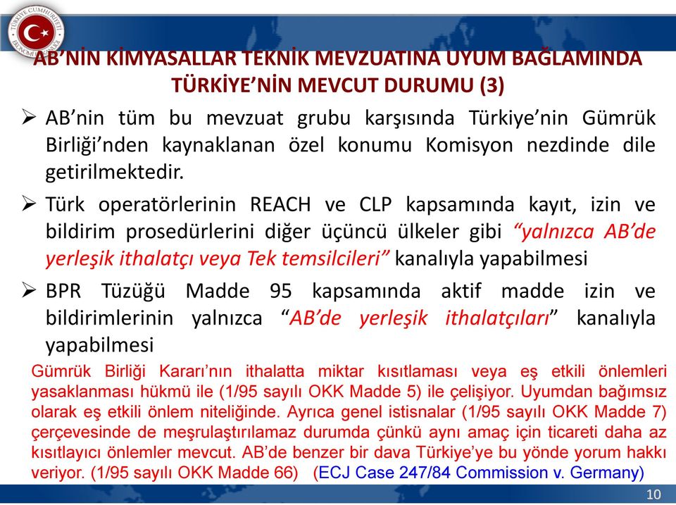 Türk operatörlerinin REACH ve CLP kapsamında kayıt, izin ve bildirim prosedürlerini diğer üçüncü ülkeler gibi yalnızca AB de yerleşik ithalatçı veya Tek temsilcileri kanalıyla yapabilmesi BPR Tüzüğü