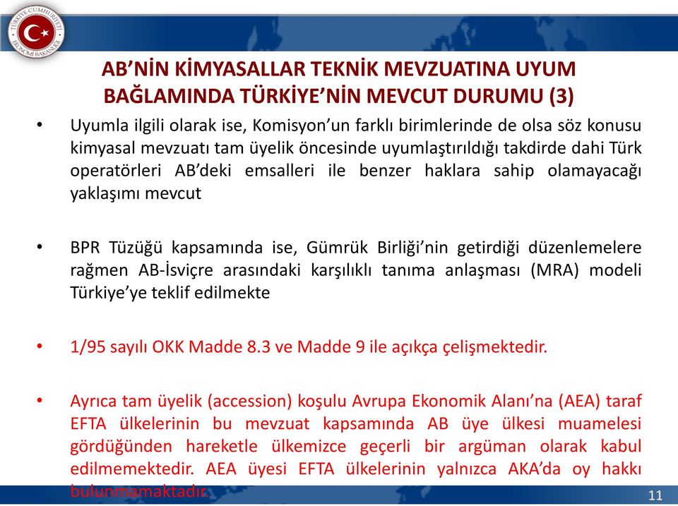 AB-İsviçre arasındaki karşılıklı tanıma anlaşması (MRA) modeli Türkiye ye teklif edilmekte 1/95 sayılı OKK Madde 8.3 ve Madde 9 ile açıkça çelişmektedir.