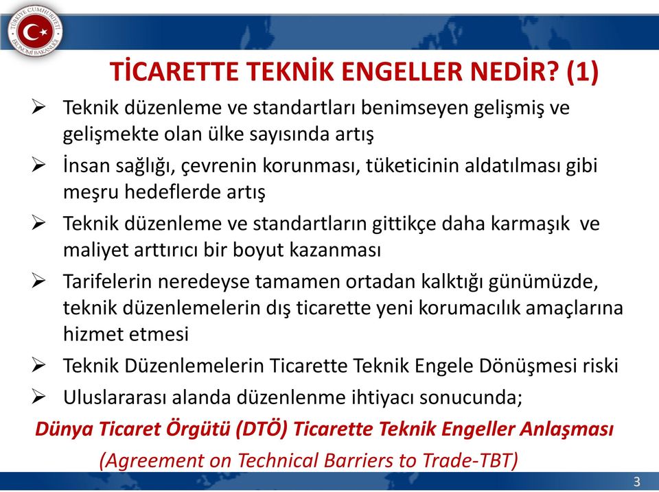 hedeflerde artış Teknik düzenleme ve standartların gittikçe daha karmaşık ve maliyet arttırıcı bir boyut kazanması Tarifelerin neredeyse tamamen ortadan kalktığı