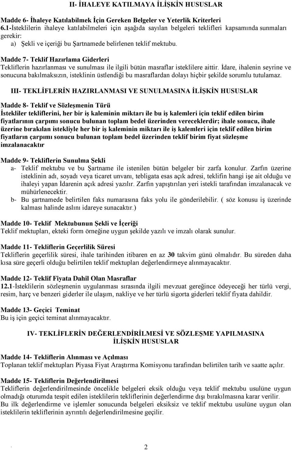 isteklilere aittir İdare, ihalenin seyrine ve sonucuna bakılmaksızın, isteklinin üstlendiği bu masraflardan dolayı hiçbir şekilde sorumlu tutulamaz III- TEKLİFLERİN HAZIRLANMASI VE SUNULMASINA