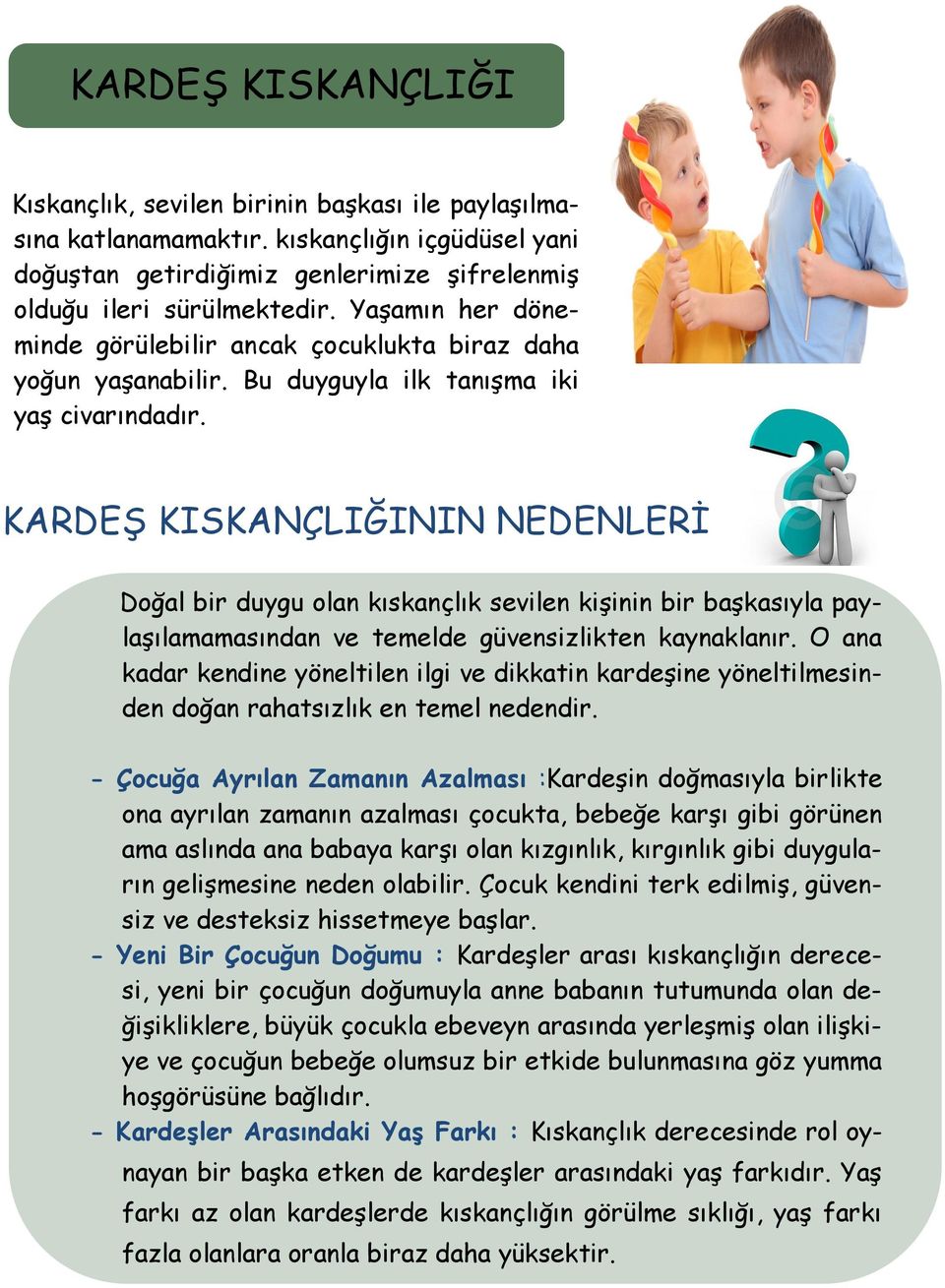 KARDEŞ KISKANÇLIĞININ NEDENLERİ Doğal bir duygu olan kıskançlık sevilen kişinin bir başkasıyla paylaşılamamasından ve temelde güvensizlikten kaynaklanır.