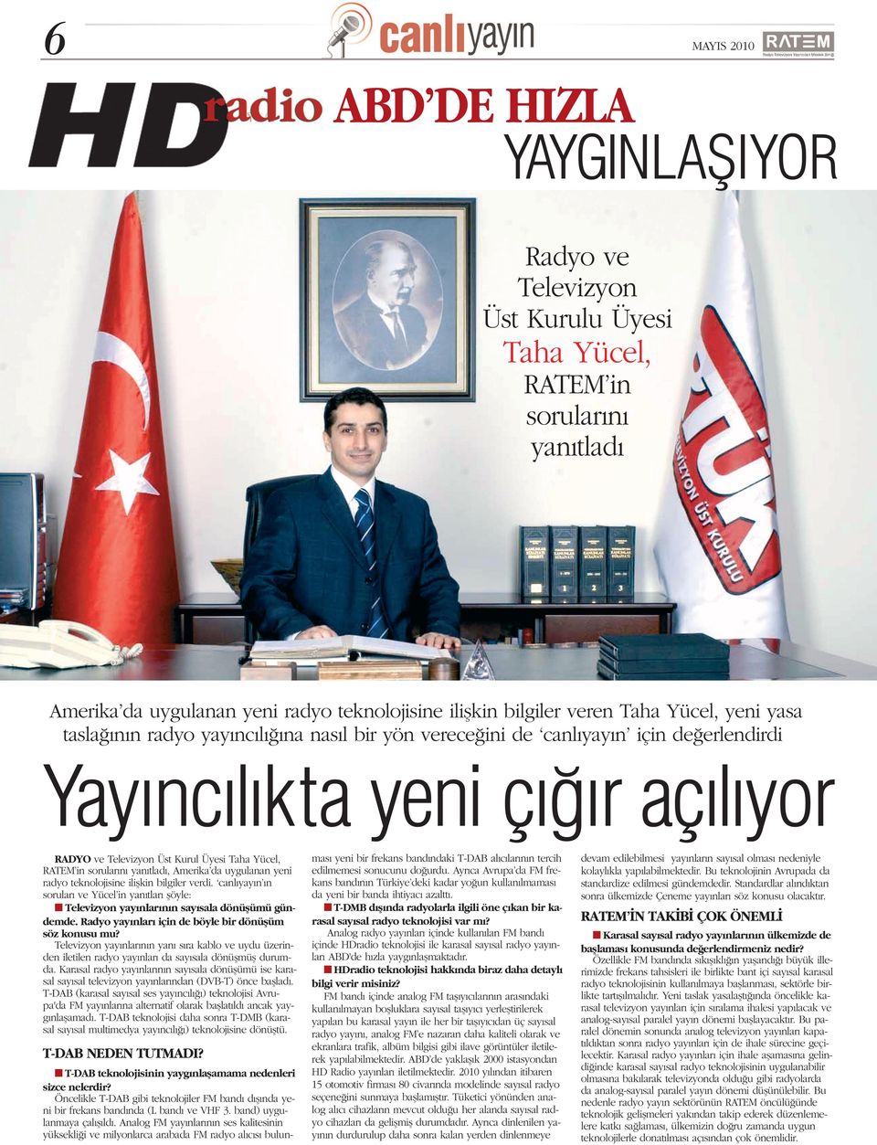 Radyo ve Televizyon Üst Kurulu, 1994 öncesinde fiili olarak yay na geçmifl bulunan özel radyo ve televizyonlar n denetimi amac yla oluflturulmufl ve o zamanlarda da geçici bir görev yapaca anlafl lan