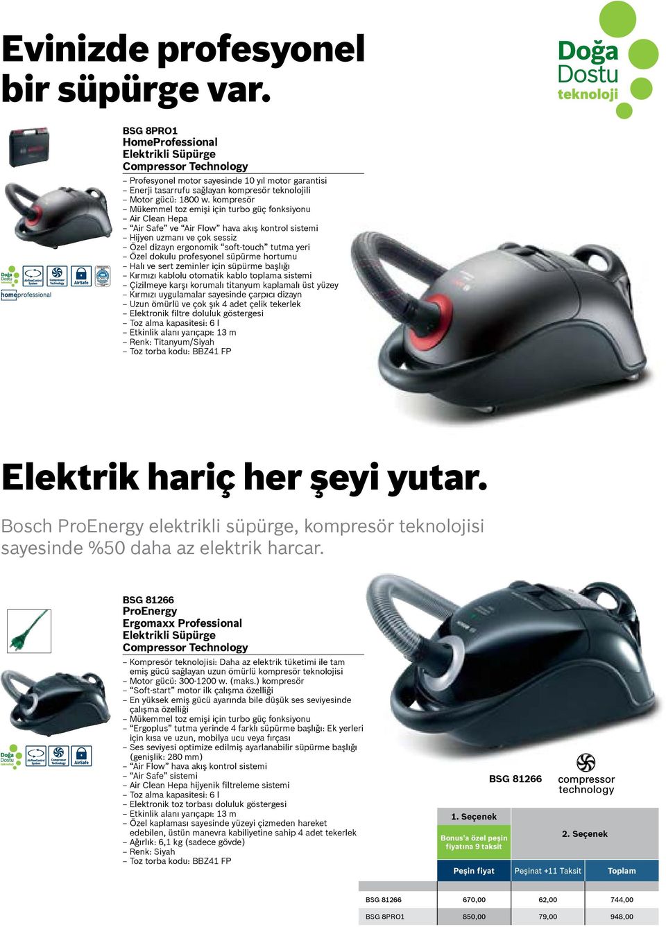 kompresör Mükemmel toz emişi için turbo güç fonksiyonu Air Clean Hepa Air Safe ve Air Flow hava akış kontrol sistemi Hijyen uzmanı ve çok sessiz Özel dizayn ergonomik soft-touch tutma yeri Özel