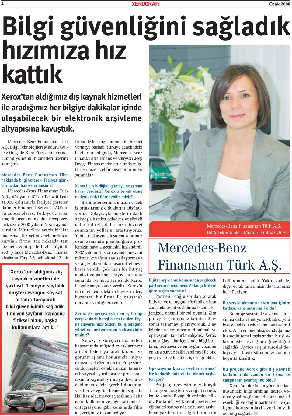Mercedes-Benz Finansman Türk hakkında bilgi vererek, faaliyet alanlarınızdan bahseder misiniz? Mercedes-Benz Finansman Türk A.Ş., dünyada 40 tan fazla ülkede 11.
