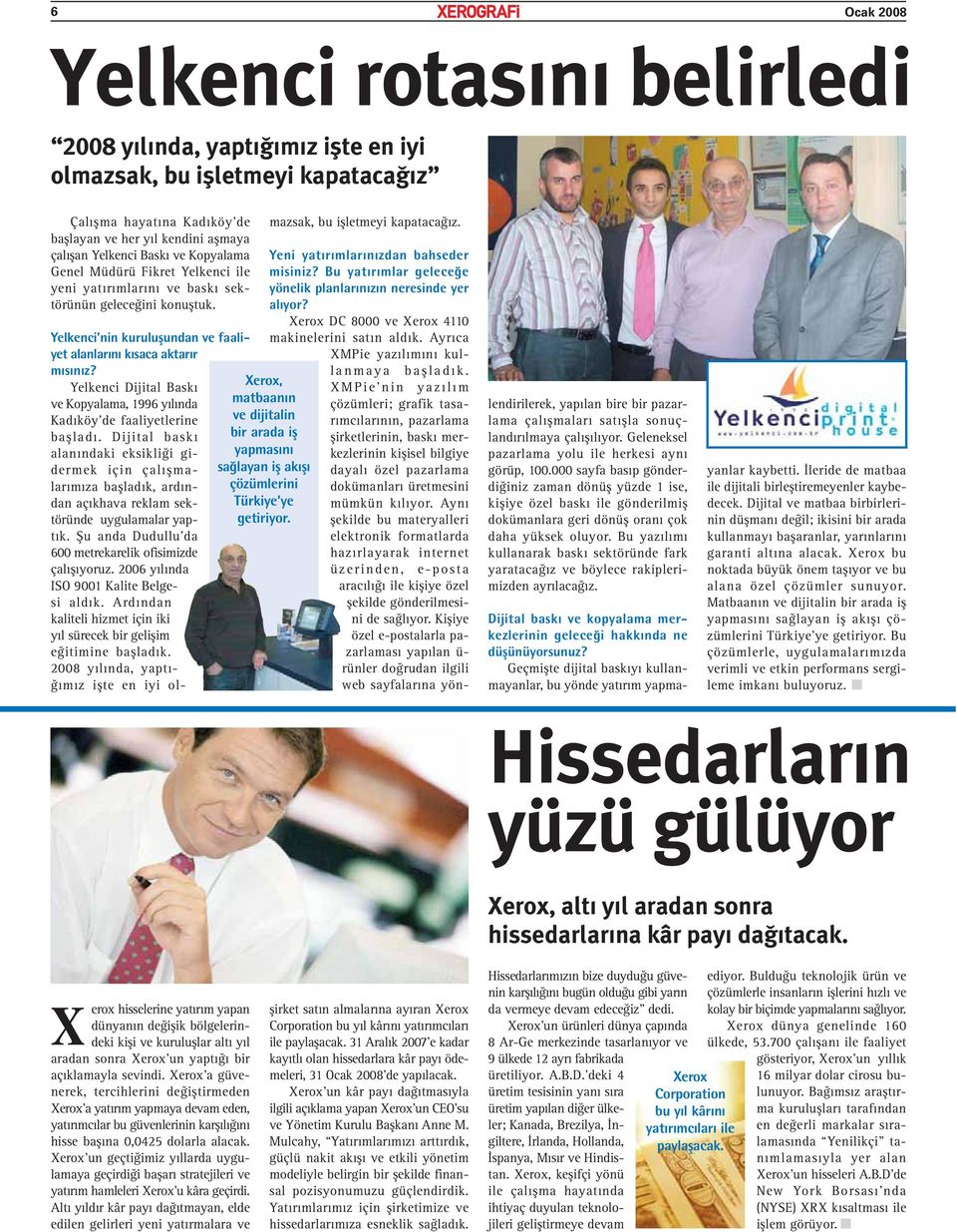 Yelkenci nin kuruluşundan ve faaliyet alanlarını kısaca aktarır Xerox, matbaanın ve dijitalin bir arada iş yapmasını sağlayan iş akışı çözümlerini Türkiye ye getiriyor. mısınız?
