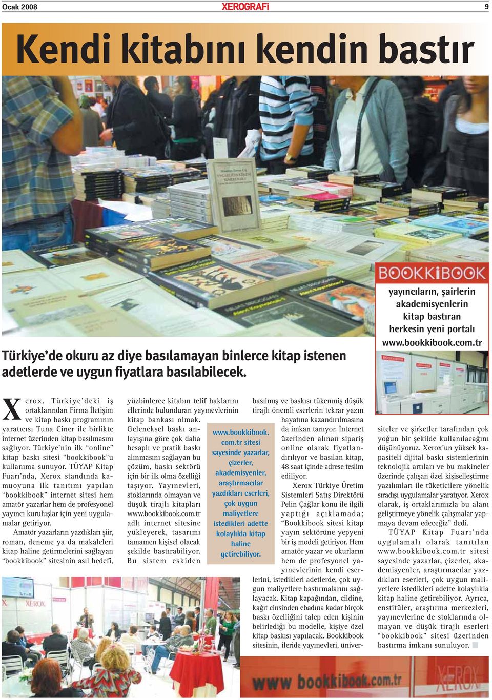 tr Xerox, Türkiye deki iş ortaklarından Firma İletişim ve kitap baskı programının yaratıcısı Tuna Ciner ile birlikte internet üzerinden kitap basılmasını sağlıyor.