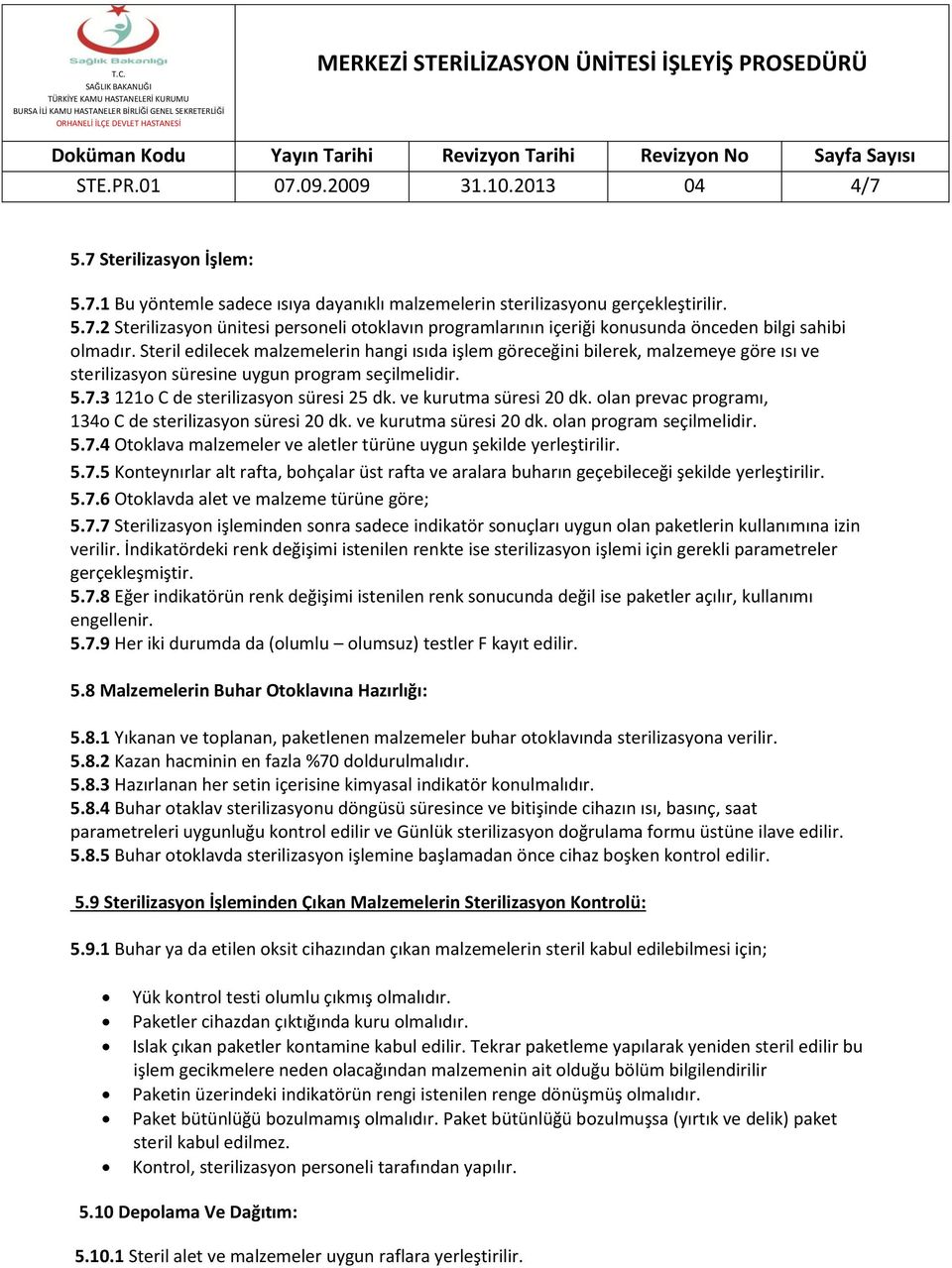 ve kurutma süresi 20 dk. olan prevac programı, 134o C de sterilizasyon süresi 20 dk. ve kurutma süresi 20 dk. olan program seçilmelidir. 5.7.