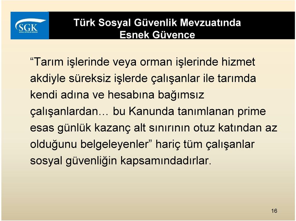 bağımsız çalışanlardan bu Kanunda tanımlanan prime esas günlük kazanç alt sınırının