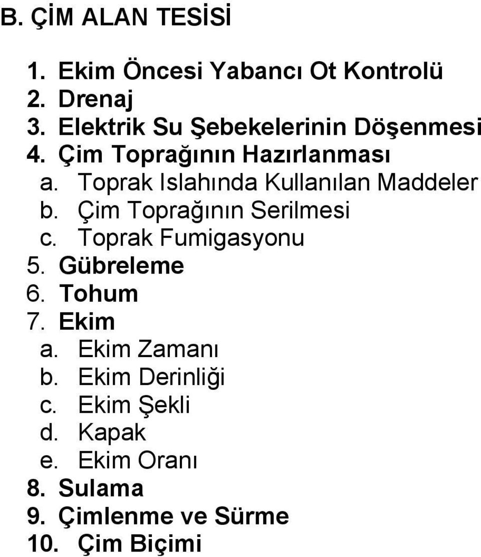 Toprak Islahında Kullanılan Maddeler b. Çim Toprağının Serilmesi c. Toprak Fumigasyonu 5.