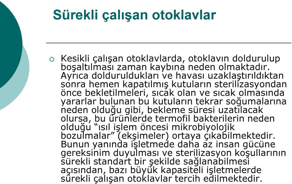 tekrar soğumalarına neden olduğu gibi, bekleme süresi uzatılacak olursa, bu ürünlerde termofil bakterilerin neden olduğu ısıl işlem öncesi mikrobiyolojik bozulmalar (ekşimeler) ortaya