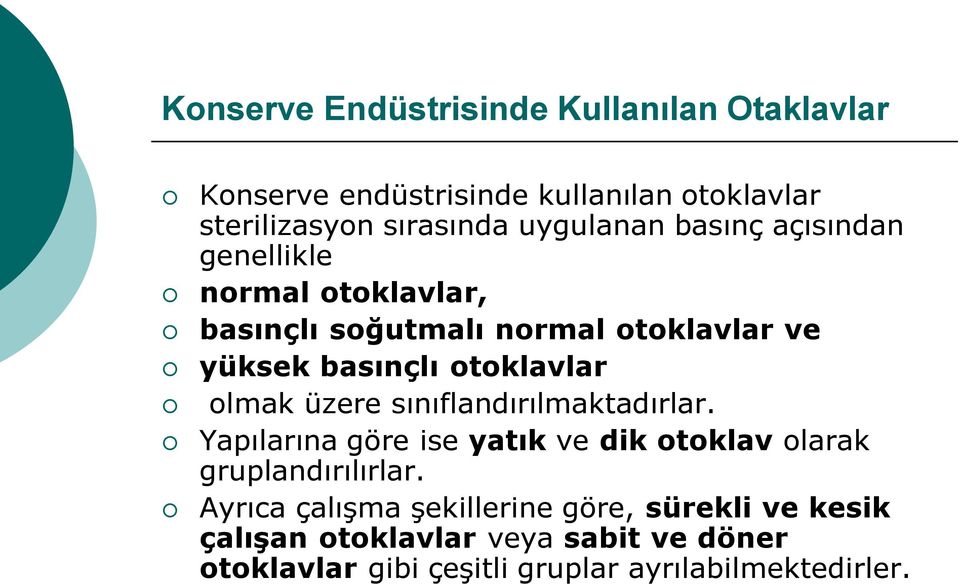 otoklavlar olmak üzere sınıflandırılmaktadırlar. Yapılarına göre ise yatık ve dik otoklav olarak gruplandırılırlar.