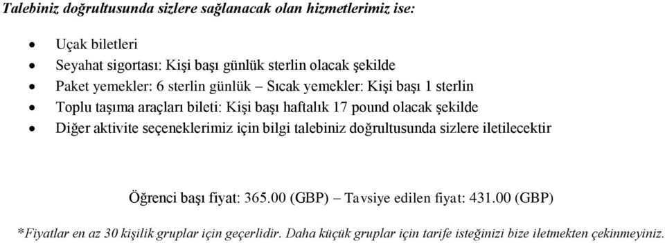 şekilde Diğer aktivite seçeneklerimiz için bilgi talebiniz doğrultusunda sizlere iletilecektir Öğrenci başı fiyat: 365.