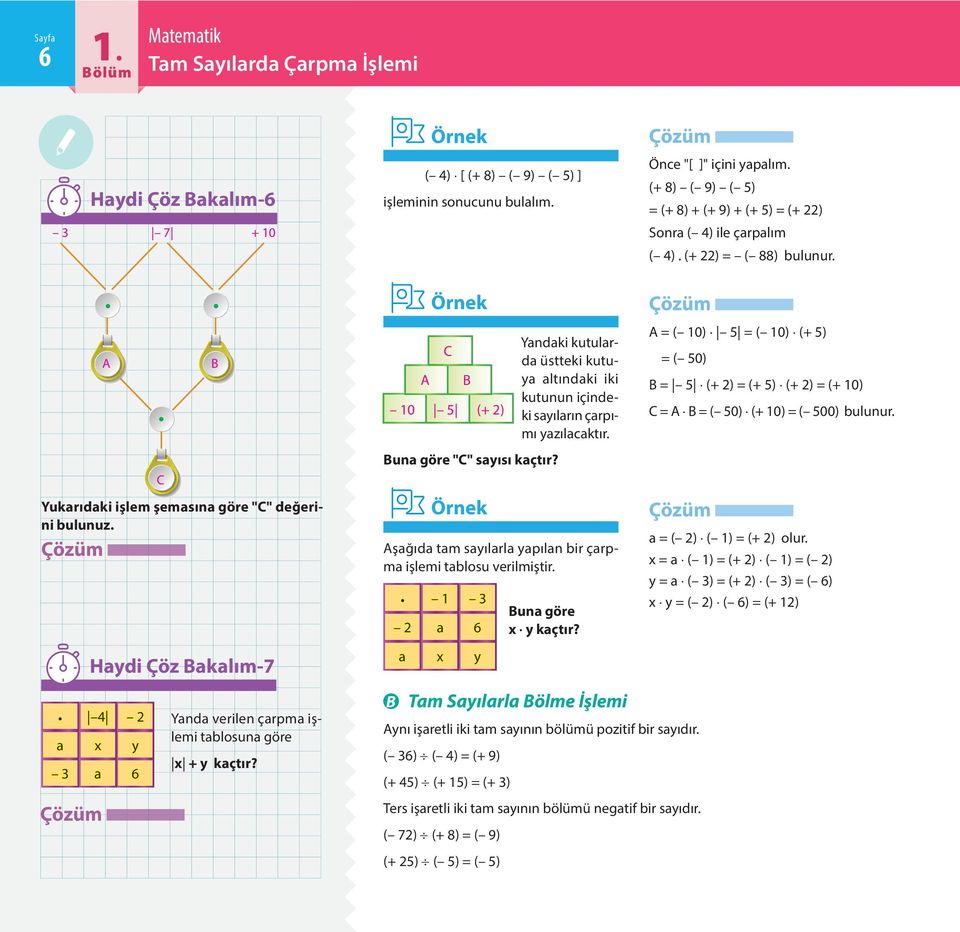 A B C A B 10 5 ( 2) Yandaki kutularda üstteki kutuya altındaki iki kutunun içindeki sayıların çarpımı yazılacaktır.