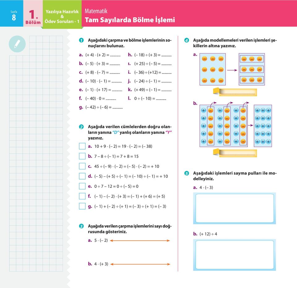 ( 49) ( 1) =... l. 0 ( 10) =... b Aşağıda verilen cümlelerden doğru olanların yanına D yanlış olanların yanına Y yazınız. a. 10 9 ( 2) = 19 ( 2) = ( 38) b. 7 8 ( 1) = 7 8 = 15 c.