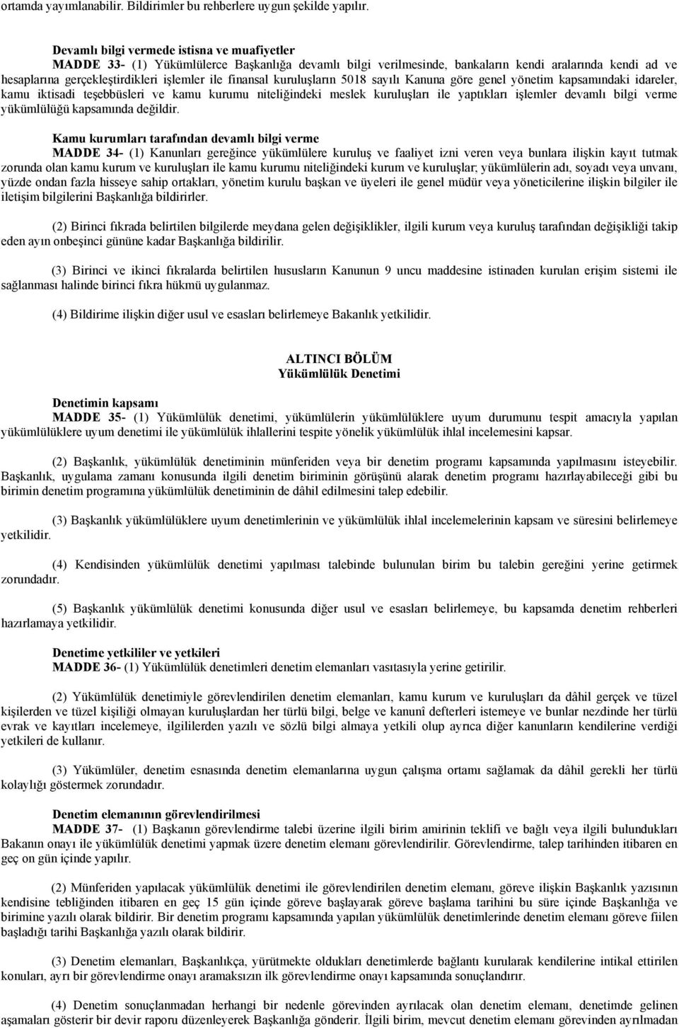 finansal kuruluşların 5018 sayılı Kanuna göre genel yönetim kapsamındaki idareler, kamu iktisadi teşebbüsleri ve kamu kurumu niteliğindeki meslek kuruluşları ile yaptıkları işlemler devamlı bilgi