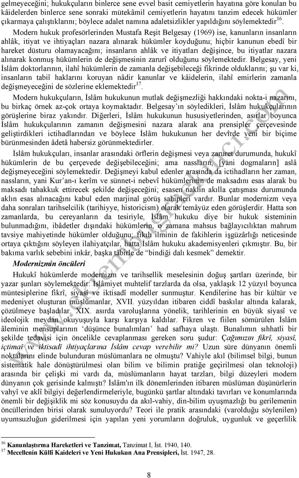 Modern hukuk profesörlerinden Mustafa Reşit Belgesay (1969) ise, kanunların insanların ahlâk, itiyat ve ihtiyaçları nazara alınarak hükümler koyduğunu; hiçbir kanunun ebedî bir hareket düsturu