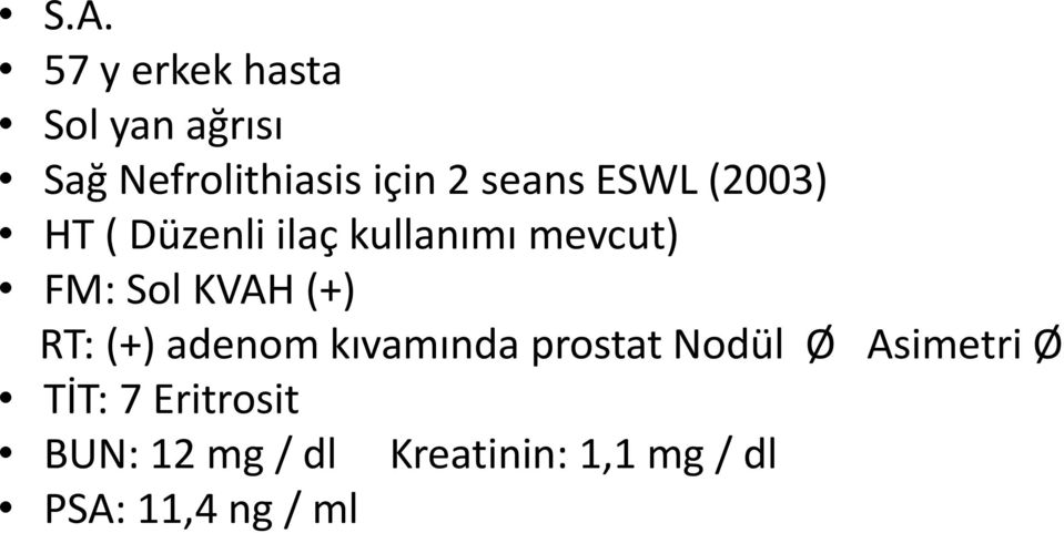 KVAH (+) RT: (+) adenom kıvamında prostat Nodül Ø Asimetri Ø