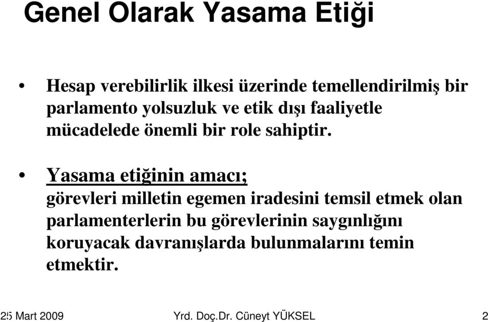 Yasama etiğinin amacı; görevleri milletin egemen iradesini temsil etmek olan parlamenterlerin