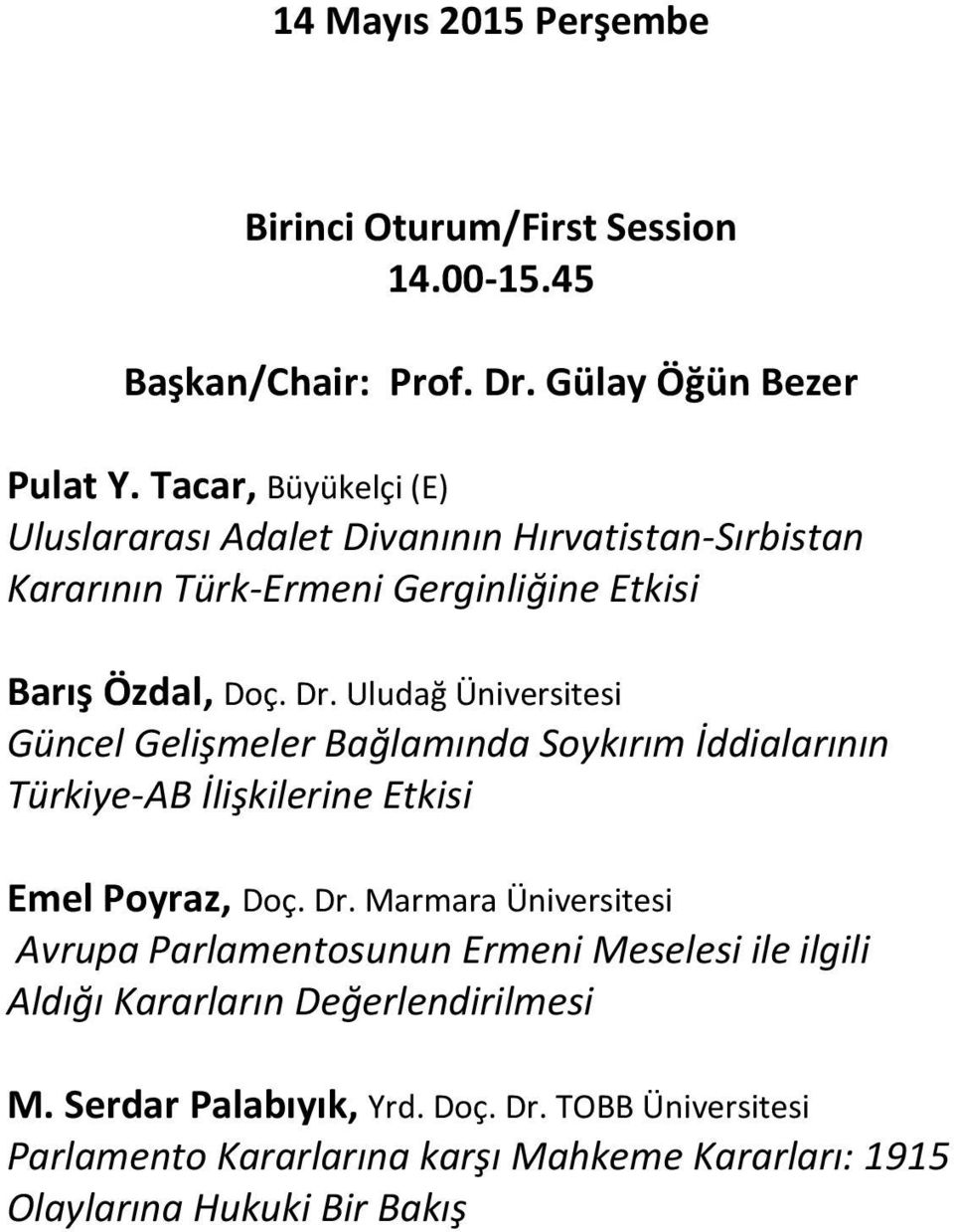 Uludağ Üniversitesi Güncel Gelişmeler Bağlamında Soykırım İddialarının Türkiye-AB İlişkilerine Etkisi Emel Poyraz, Doç. Dr.