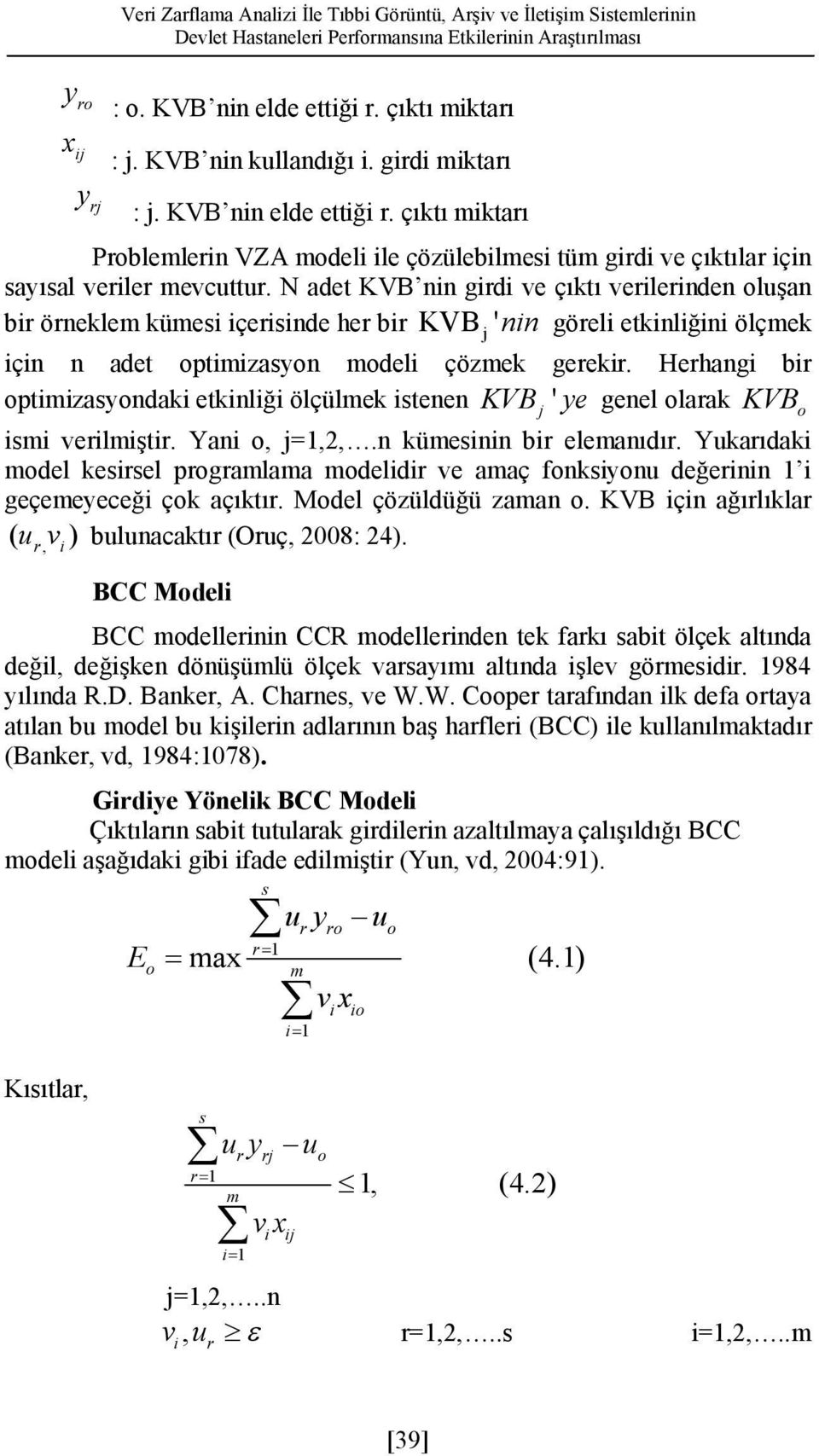 N adet KVB nn grd ve çıktı verlernden oluşan br örneklem kümes çersnde her br KVB 'nn görel etknlğn ölçmek çn n adet optmzasyon model çözmek gerekr.
