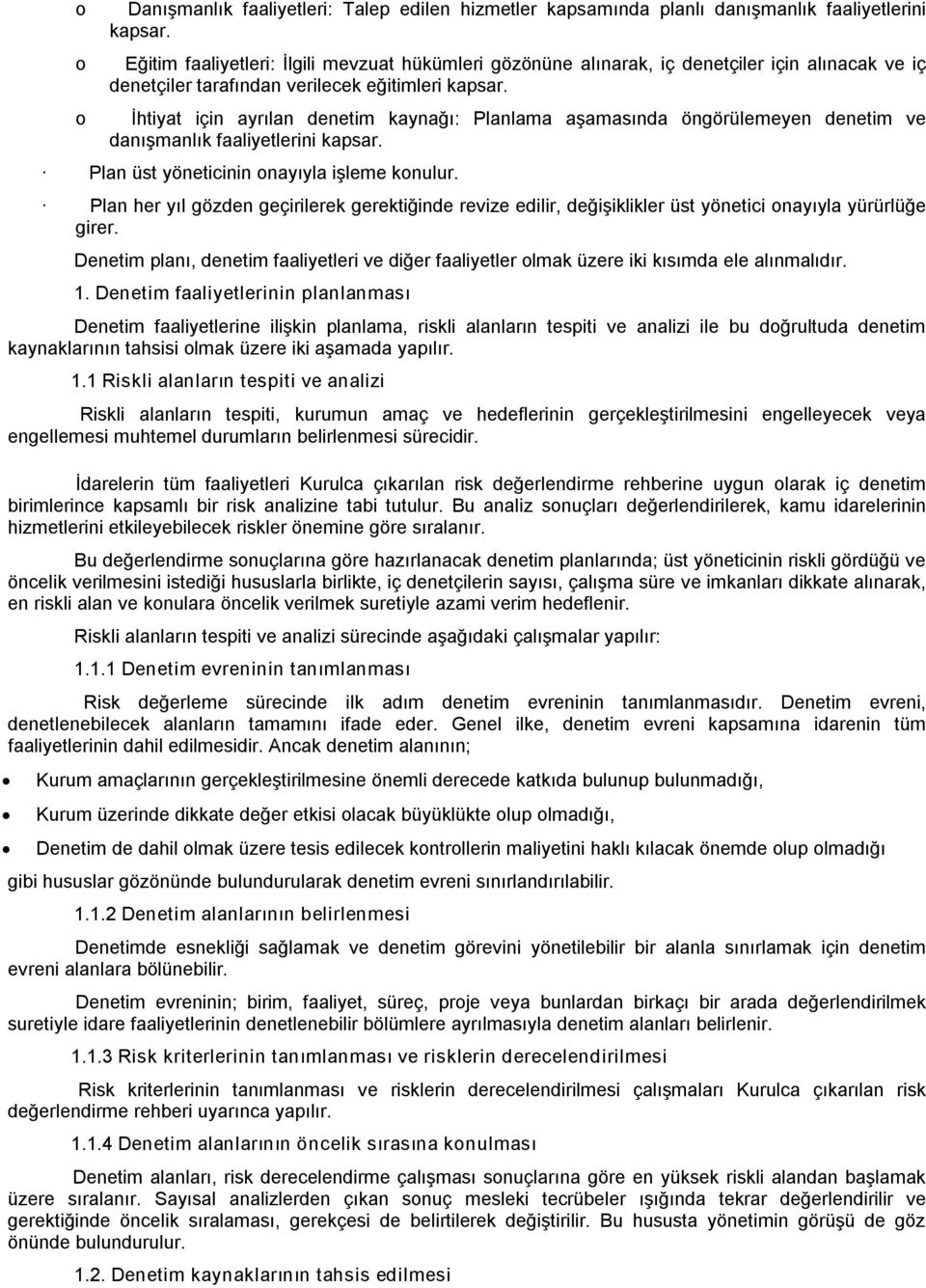 İhtiyat için ayrılan denetim kaynağı: Planlama aşamasında öngörülemeyen denetim ve danışmanlık faaliyetlerini kapsar. Plan üst yöneticinin nayıyla işleme knulur.