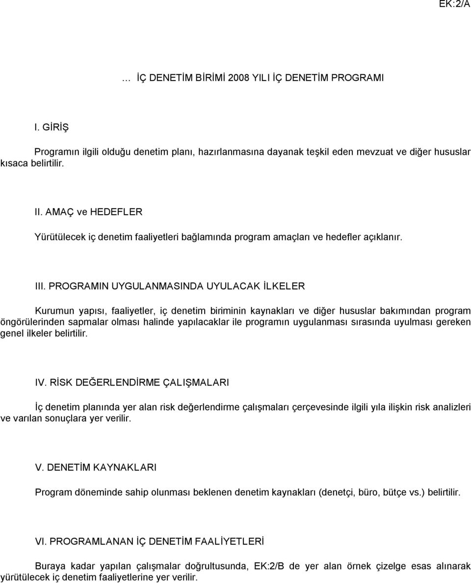 PROGRAMIN UYGULANMASINDA UYULACAK İLKELER Kurumun yapısı, faaliyetler, iç denetim biriminin kaynakları ve diğer hususlar bakımından prgram öngörülerinden sapmalar lması halinde yapılacaklar ile