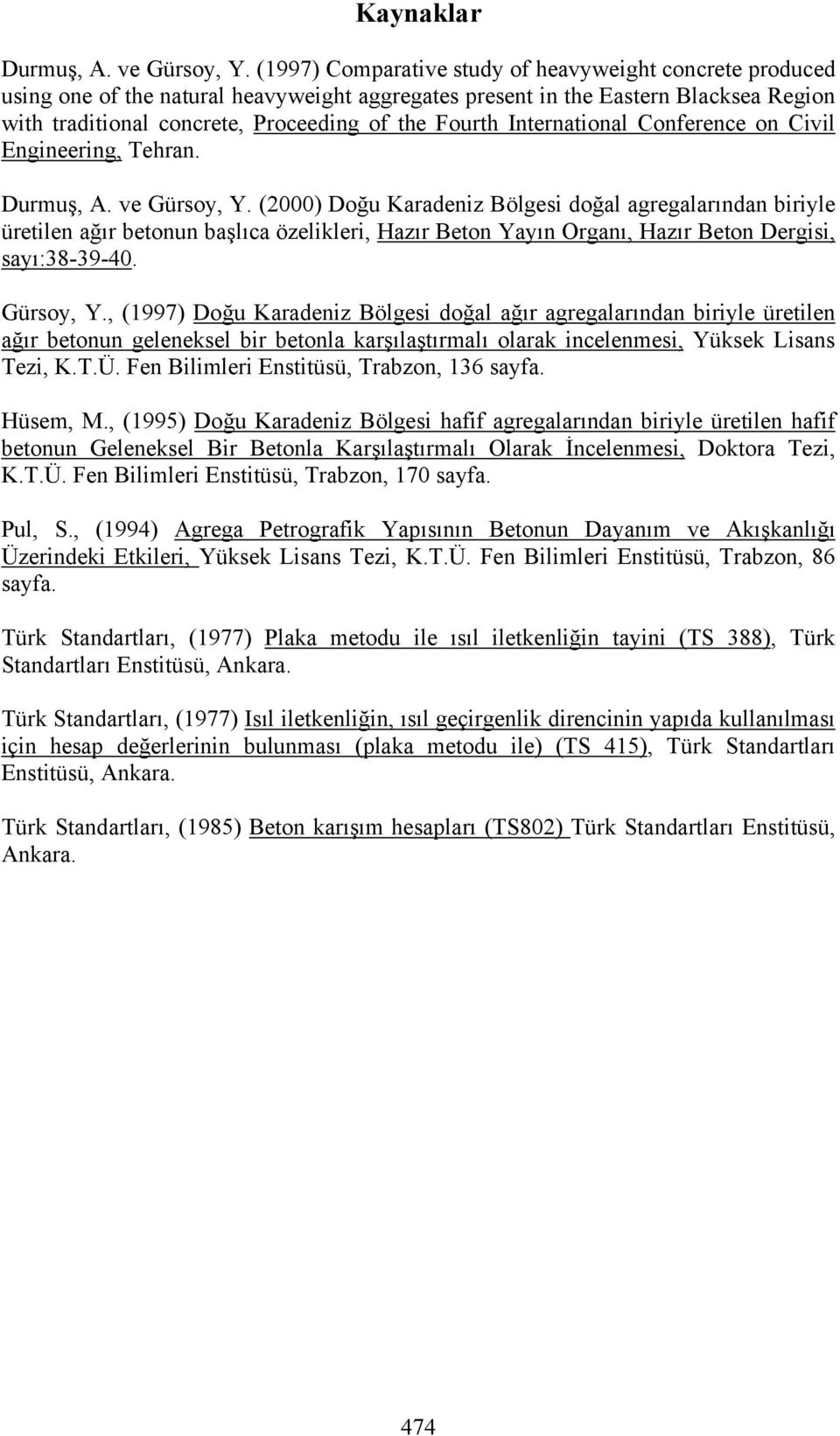 International Conference on Civil Engineering, Tehran. Durmuş, A. ve Gürsoy, Y.