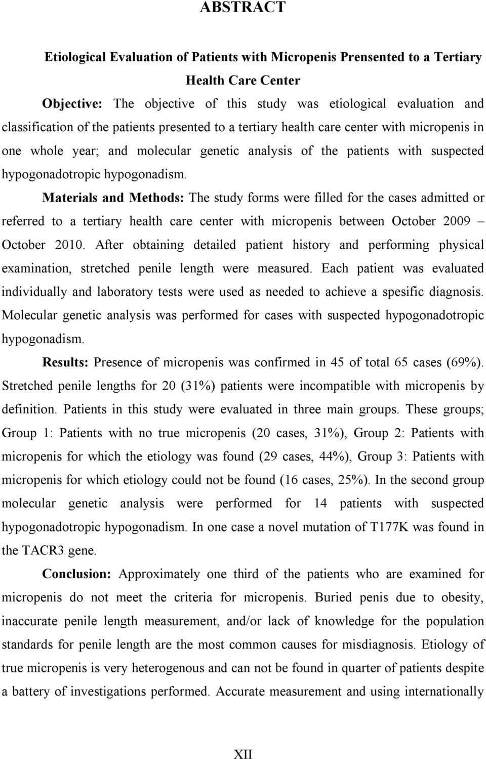 Materials and Methods: The study forms were filled for the cases admitted or referred to a tertiary health care center with micropenis between October 2009 October 2010.