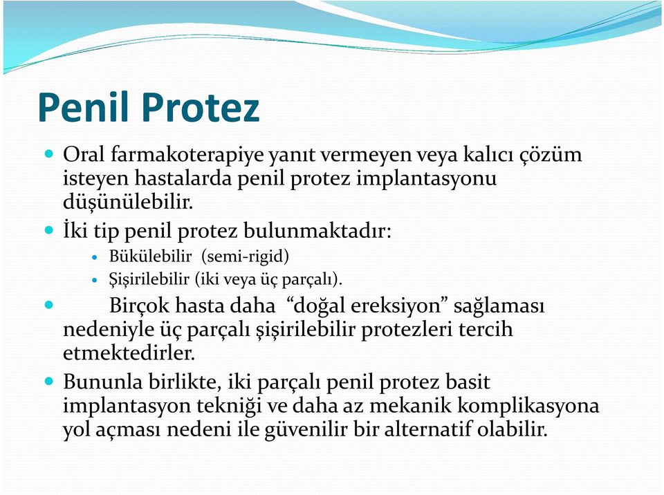 Birçok hasta daha doğal ereksiyon sağlaması nedeniyle üç parçalı şişirilebilir protezleri tercih etmektedirler.