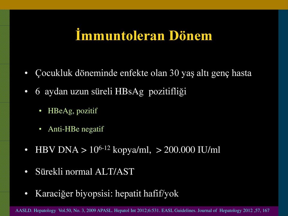 000 IU/ml Sürekli normal ALT/AST Karaciğer biyopsisi: hepatit hafif/yok AASLD.