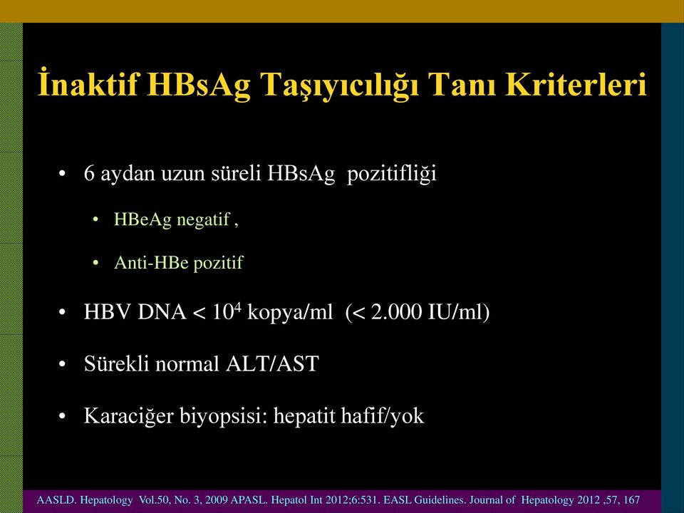 000 IU/ml) Sürekli normal ALT/AST Karaciğer biyopsisi: hepatit hafif/yok AASLD.
