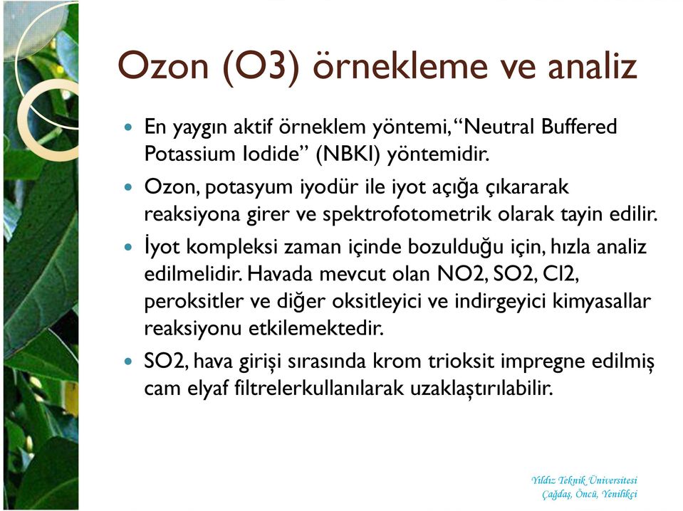 İyot kompleksi zaman içinde bozulduğu için, hızla analiz edilmelidir.