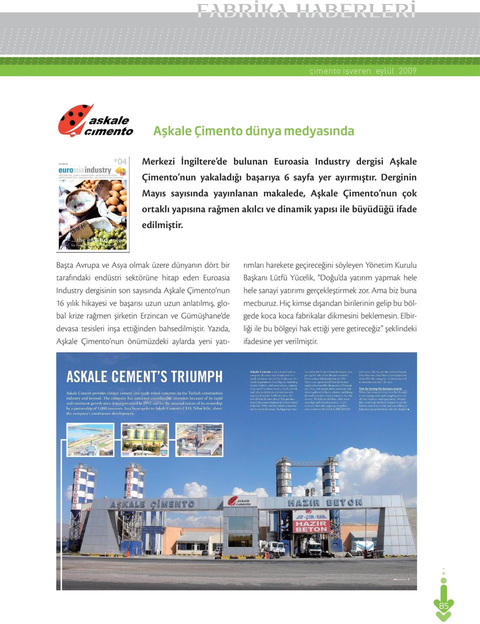 Başta Avrupa ve Asya olmak üzere dünyanın dört bir tarafındaki endüstri sektörüne hitap eden Euroasia Industry dergisinin son sayısında Aşkale Çimento nun 16 yılık hikayesi ve başarısı uzun uzun