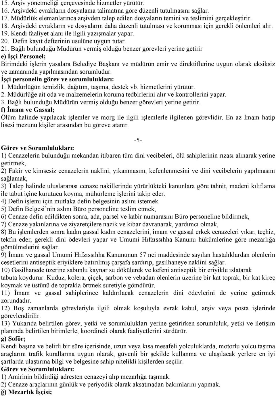 Kendi faaliyet alanı ile ilgili yazışmalar yapar. 20. Defin kayıt defterinin usulüne uygun tutar. 21.