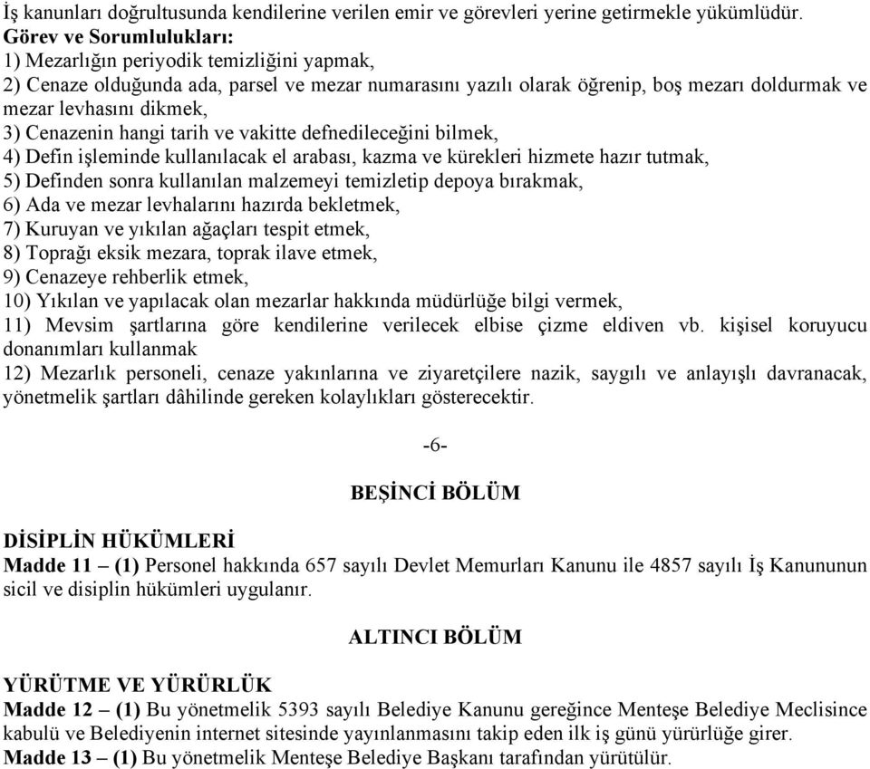 vakitte defnedileceğini bilmek, 4) Defin işleminde kullanılacak el arabası, kazma ve kürekleri hizmete hazır tutmak, 5) Definden sonra kullanılan malzemeyi temizletip depoya bırakmak, 6) Ada ve mezar