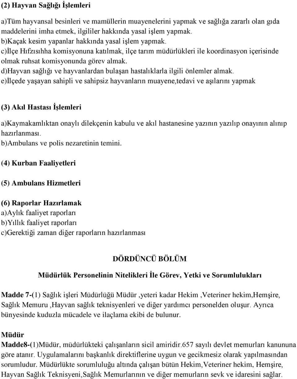 d)hayvan sağlığı ve hayvanlardan bulaşan hastalıklarla ilgili önlemler almak.