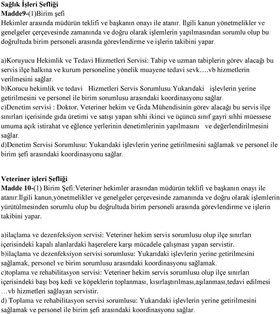 a)koruyucu Hekimlik ve Tedavi Hizmetleri Servisi: Tabip ve uzman tabiplerin görev alacağı bu servis ilçe halkına ve kurum personeline yönelik muayene tedavi sevk.vb hizmetlerin verilmesini sağlar.