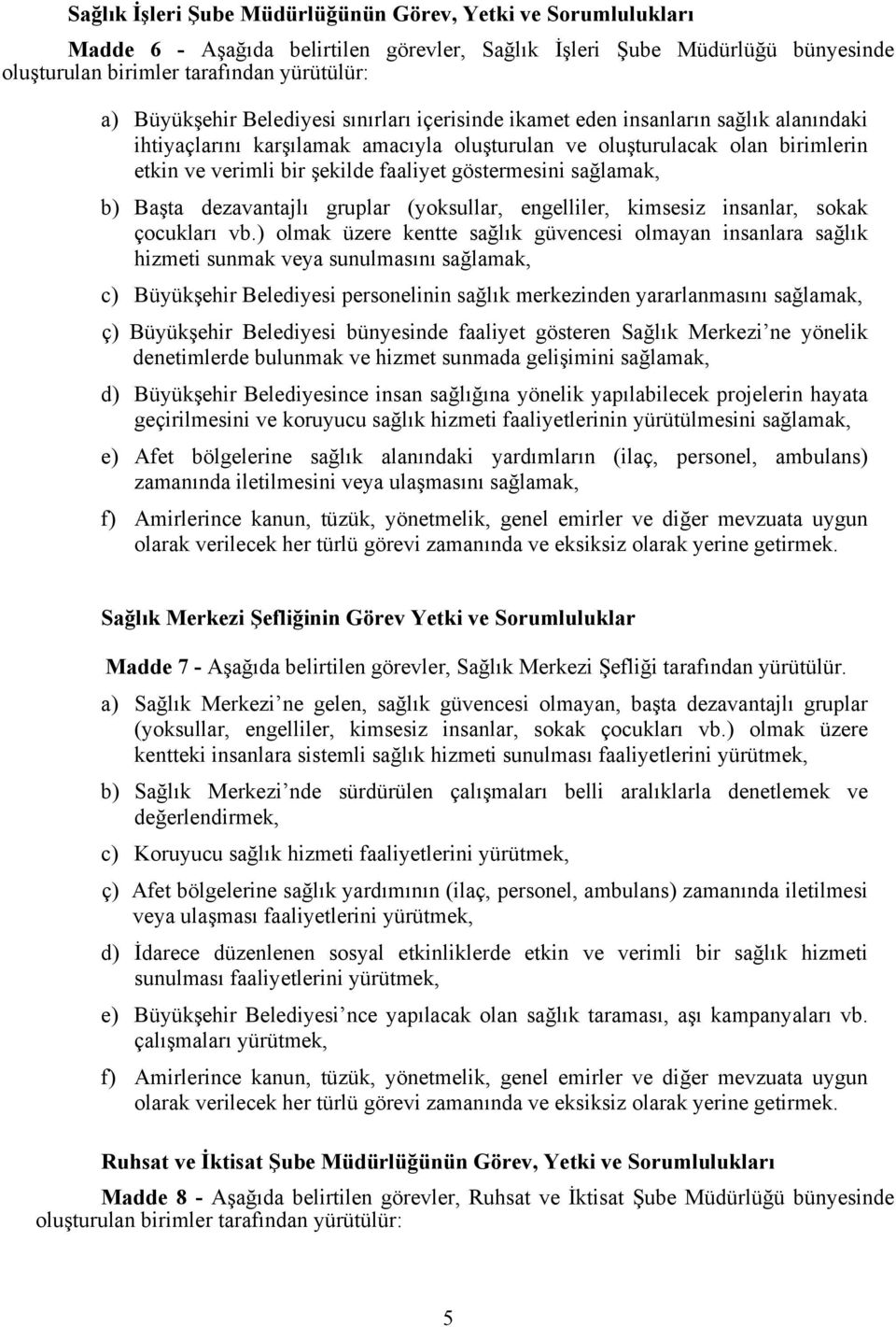 göstermesini sağlamak, b) Başta dezavantajlı gruplar (yoksullar, engelliler, kimsesiz insanlar, sokak çocukları vb.