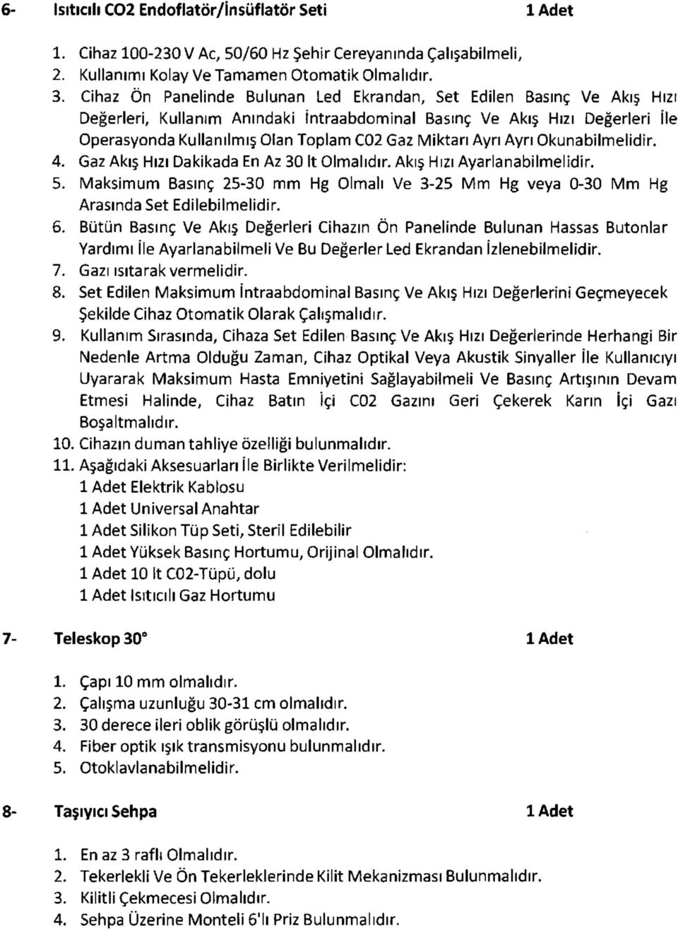 Miktarı Ayrı Ayrı Okunabilmelidir. 4. Gaz Akış Hızı Dakikada En Az 30 İt Olmalıdır. Akış Hızı Ayarlanabilmelidir. 5.