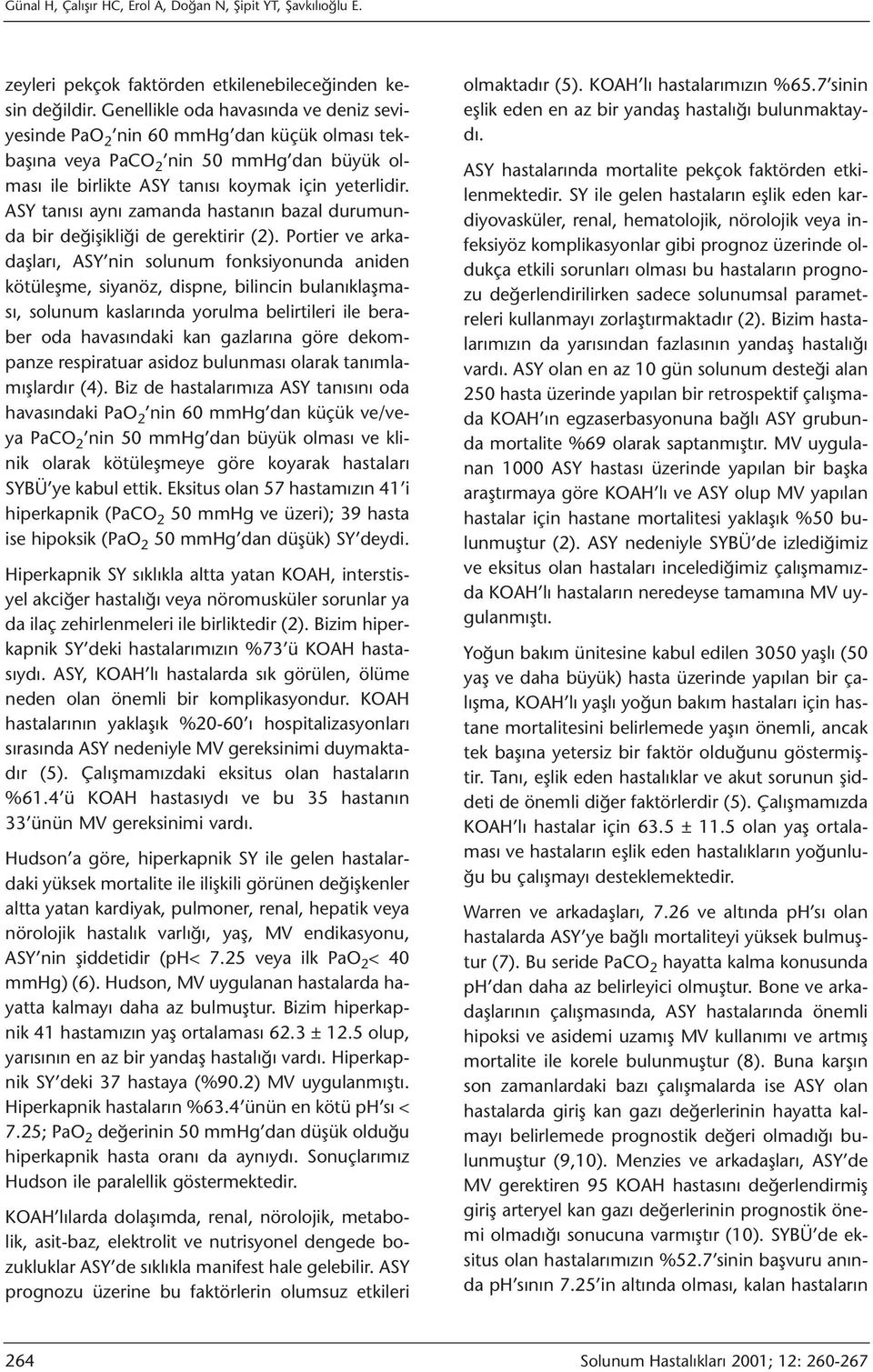 ASY tanısı aynı zamanda hastanın bazal durumunda bir değişikliği de gerektirir (2).