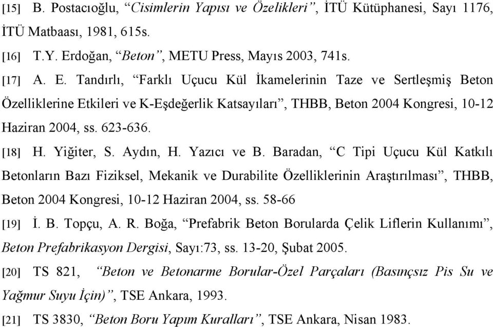 Tandırlı, Farklı Uçucu Kül İkamelerinin Taze ve Sertleşmiş Beton Özelliklerine Etkileri ve K-Eşdeğerlik Katsayıları, THBB, Beton 2004 Kongresi, 10-12 Haziran 2004, ss. 623-636. [18] H. Yiğiter, S.