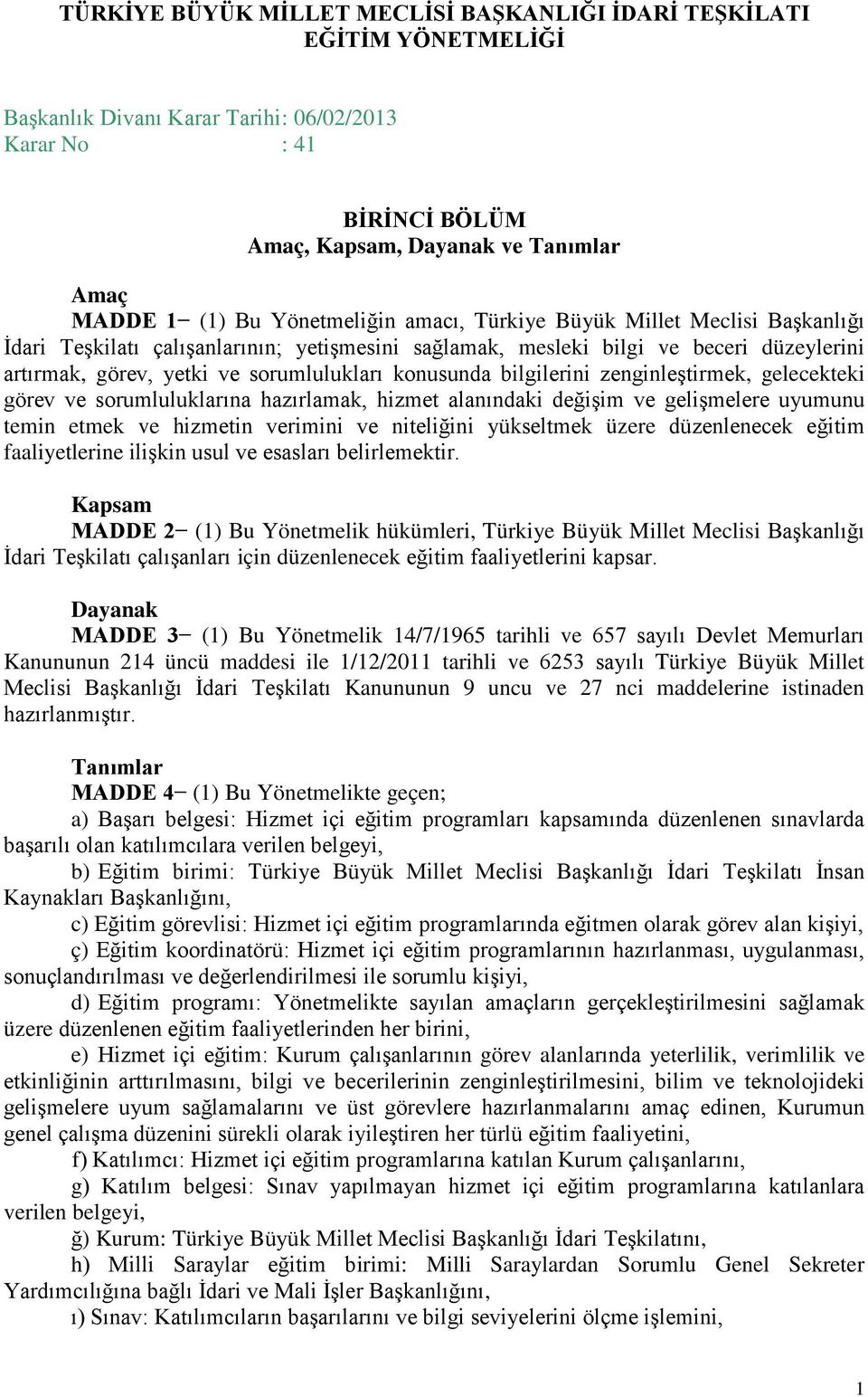 konusunda bilgilerini zenginleştirmek, gelecekteki görev ve sorumluluklarına hazırlamak, hizmet alanındaki değişim ve gelişmelere uyumunu temin etmek ve hizmetin verimini ve niteliğini yükseltmek