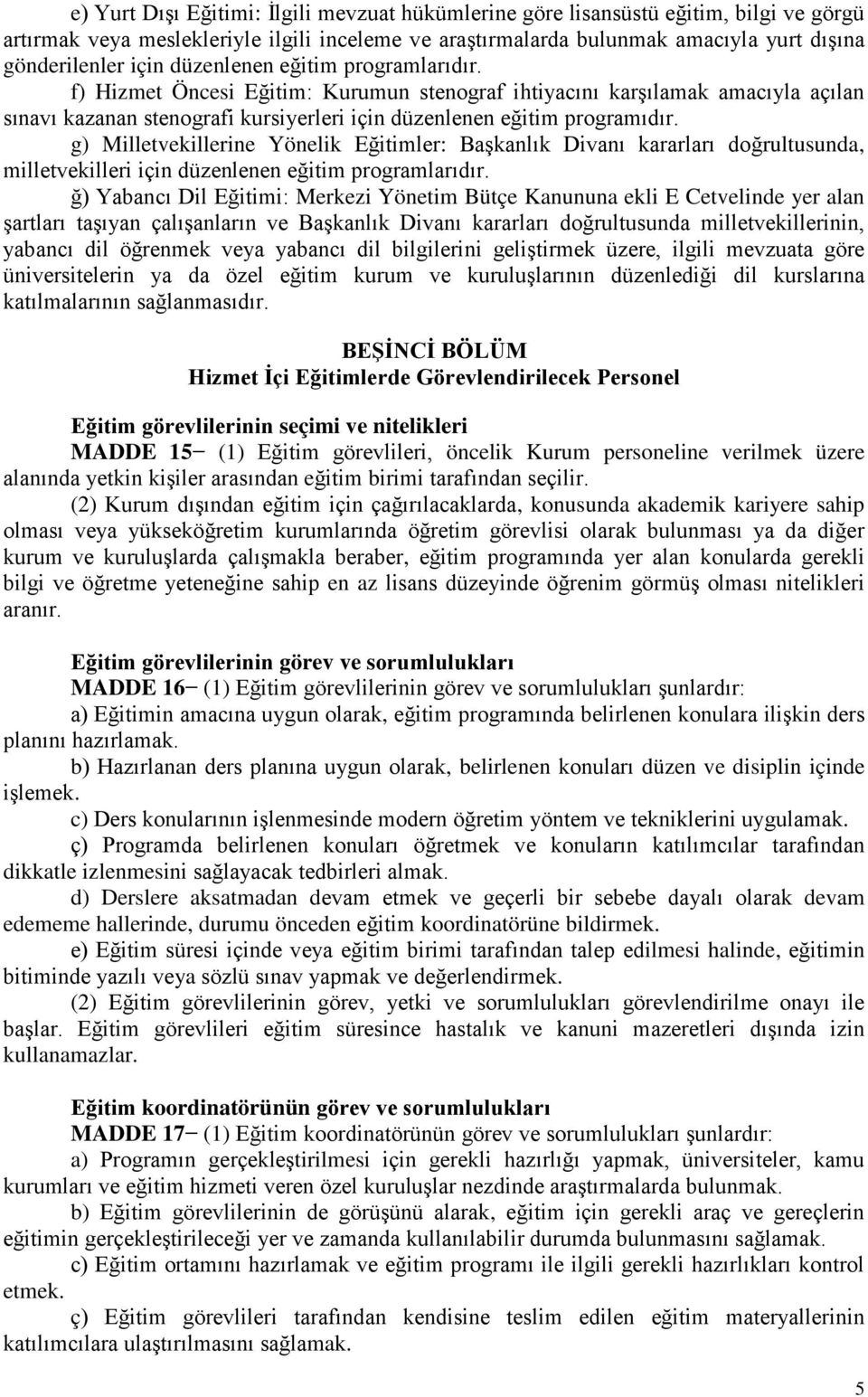 g) Milletvekillerine Yönelik Eğitimler: Başkanlık Divanı kararları doğrultusunda, milletvekilleri için düzenlenen eğitim programlarıdır.