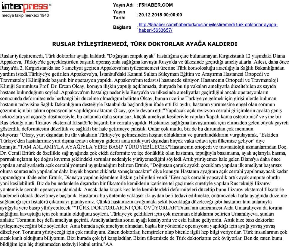 ayak" hastalığına çare bulunamayan Kırgızistanlı 12 yaşındaki Diana Appakova, Türkiye'de gerçekleştirilen başarılı operasyonla sağlığına kavuştu Rusya'da ve ülkesinde geçirdiği ameliyatlarla.