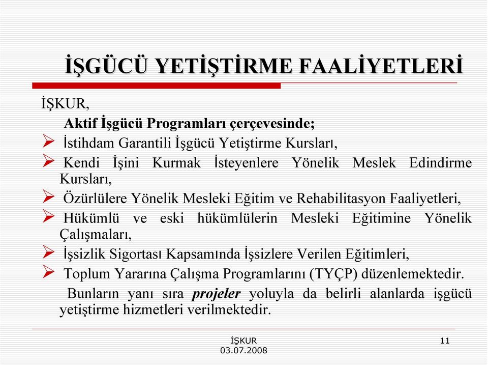 eski hükümlülerin Mesleki Eğitimine Yönelik Çalışmaları, İşsizlik Sigortası Kapsamında İşsizlere Verilen Eğitimleri, Toplum Yararına