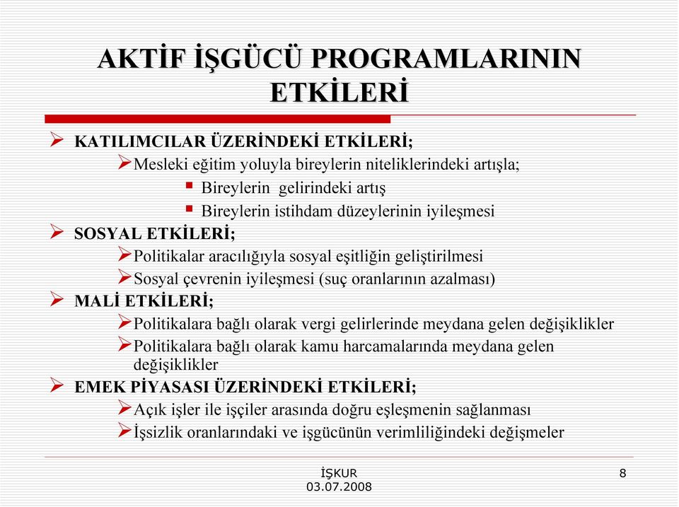 azalması) MALİ ETKİLERİ; Politikalara bağlı olarak vergi gelirlerinde meydana gelen değişiklikler Politikalara bağlı olarak kamu harcamalarında meydana gelen