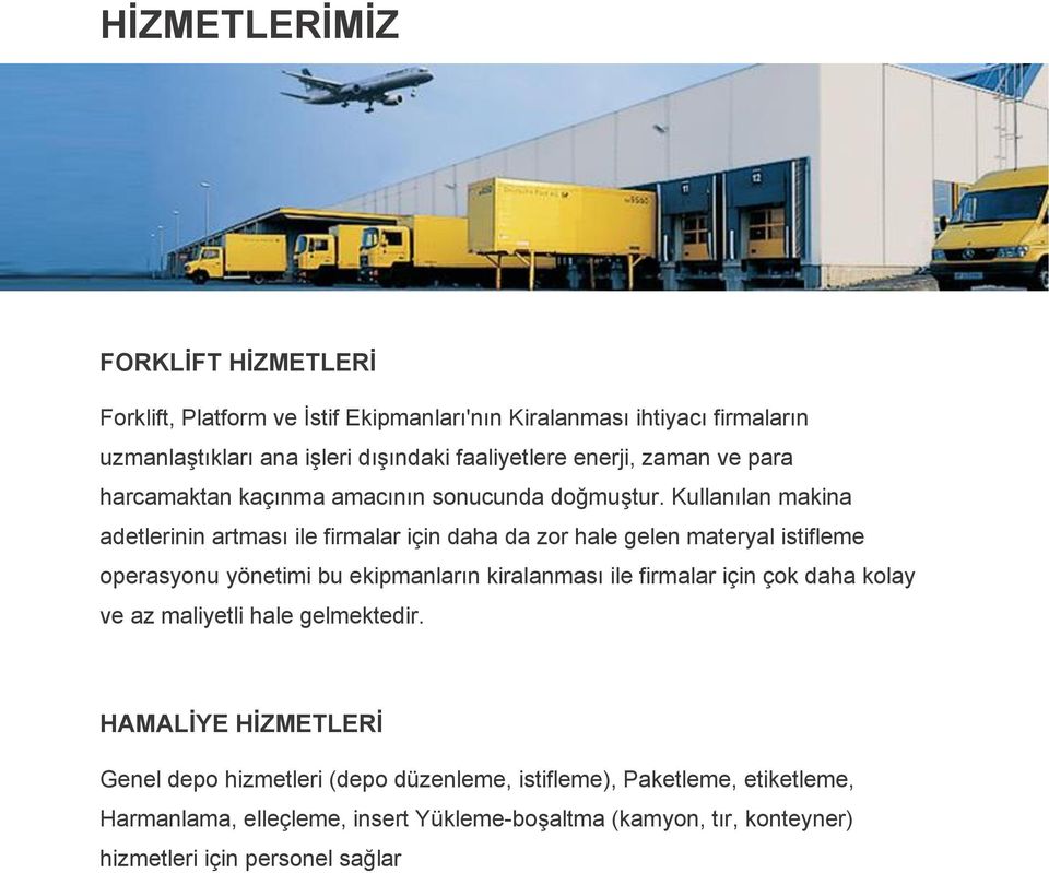 Kullanılan makina adetlerinin artması ile firmalar için daha da zor hale gelen materyal istifleme operasyonu yönetimi bu ekipmanların kiralanması ile